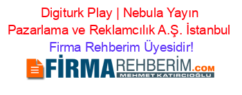 Digiturk+Play+|+Nebula+Yayın+Pazarlama+ve+Reklamcılık+A.Ş.+İstanbul Firma+Rehberim+Üyesidir!